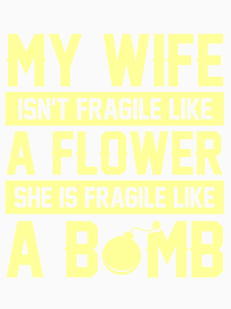 My wife is fragile like a bomb by mmos