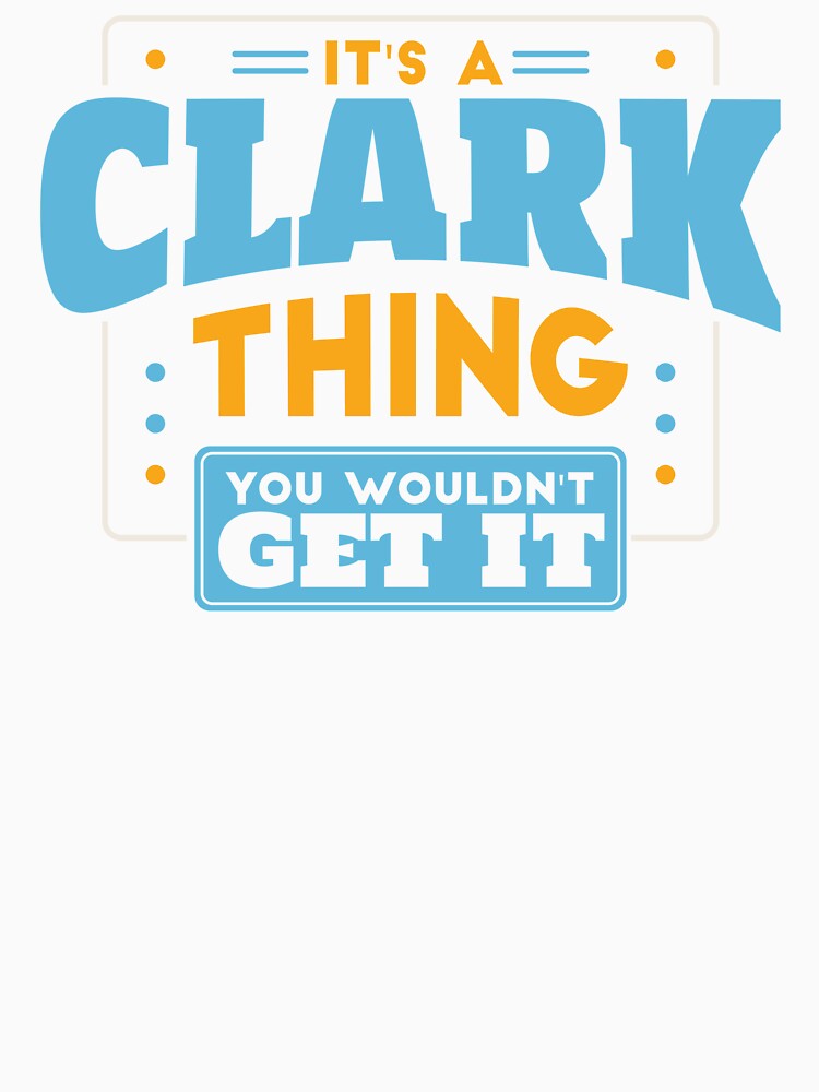 It's a Clark Thing, You Wouldn't Get It by TwoTenDesign