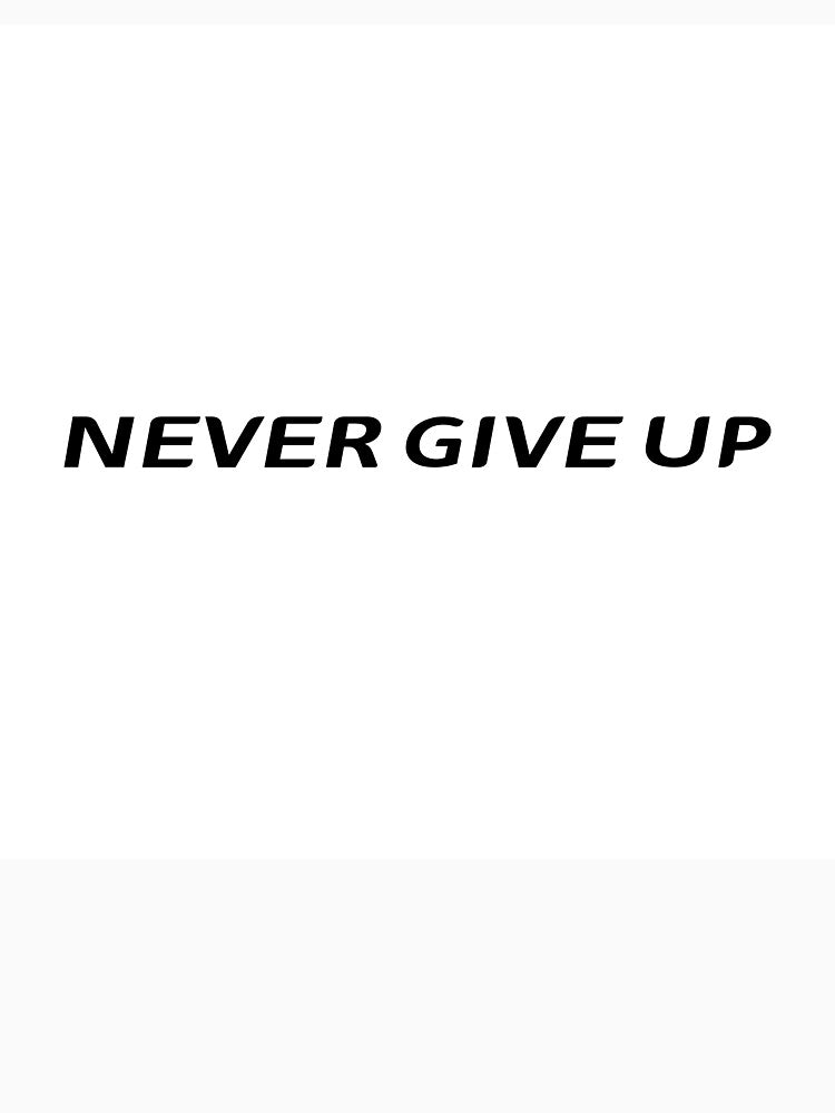 Never Give Up T-Shirt – Motivational Quote | Uncle Jichuan by Uncle-Jichuan