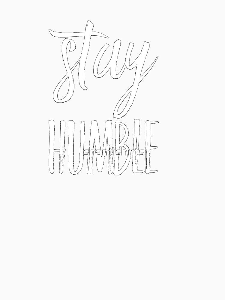 Stay Humble, Keep it Real by shantishirts