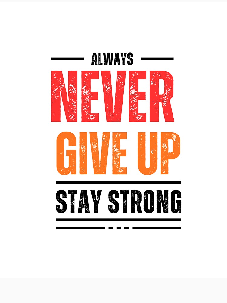 Always Never Give Up Stay Strong by MethuDias