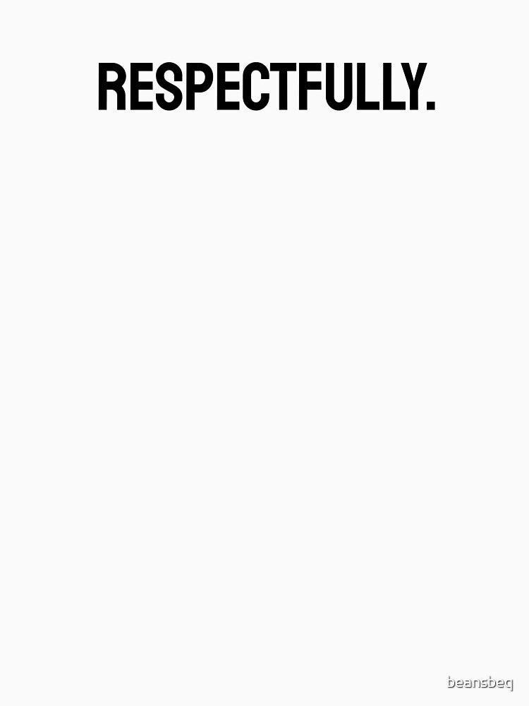 Respectfully by beansbeq