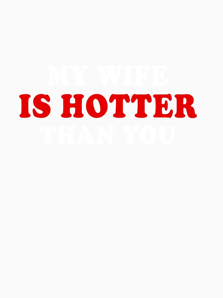 My Wife Is Hotter Than You by cadieuxart