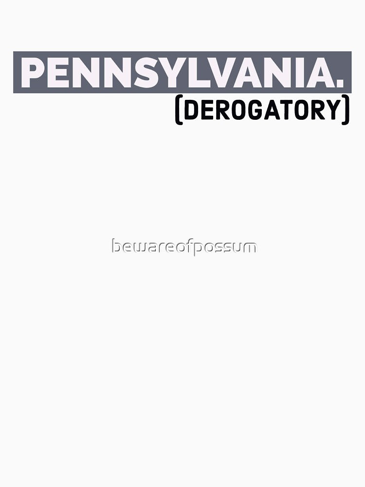 Pennsylvania (derogatory) by bewareofpossum