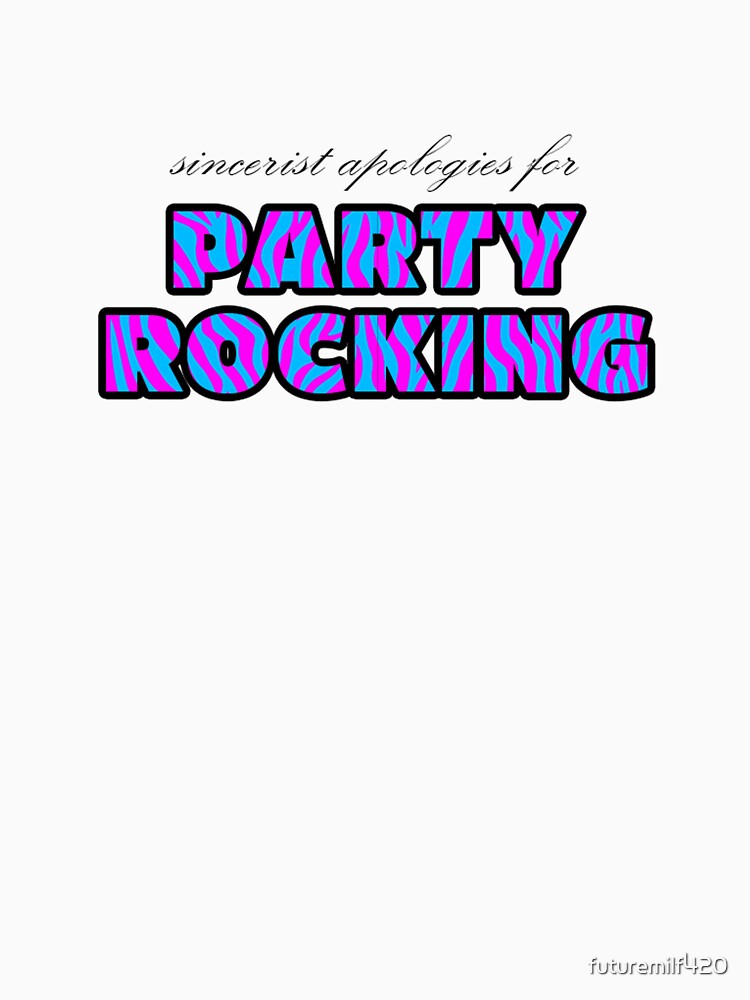sincerest apologies for party rocking by futuremilf420