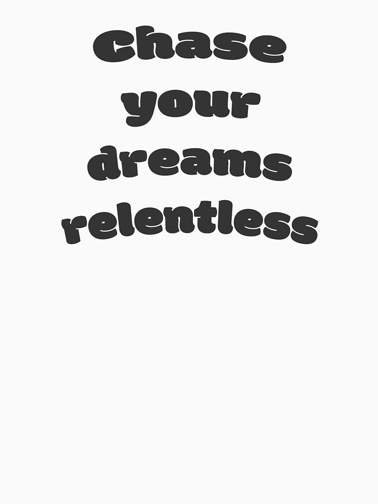 Chase your dreams relentlessly by DisceteDesigns