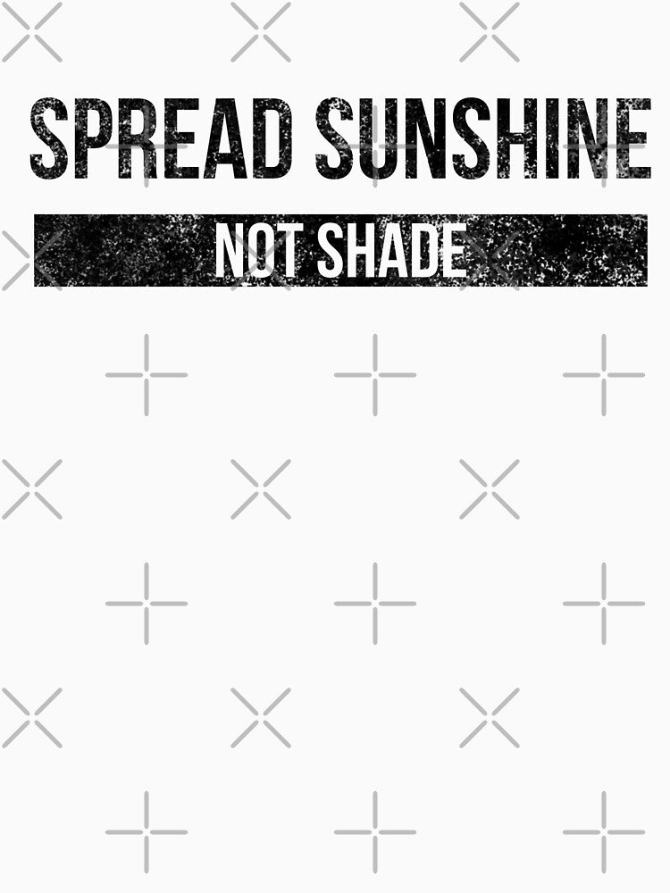 Spread Sunshine Not Shade - Motivational Words by texteestore