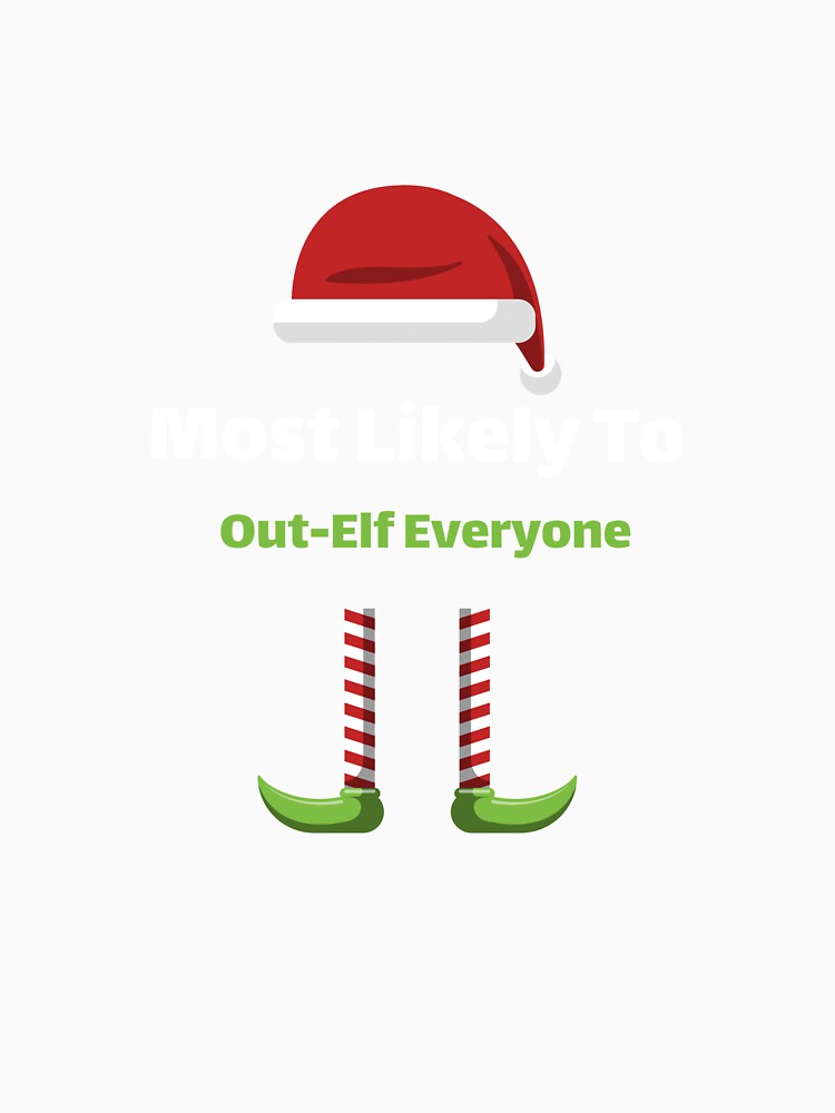Most Likely To Out-Elf Everyone by ArtitudePrintLb