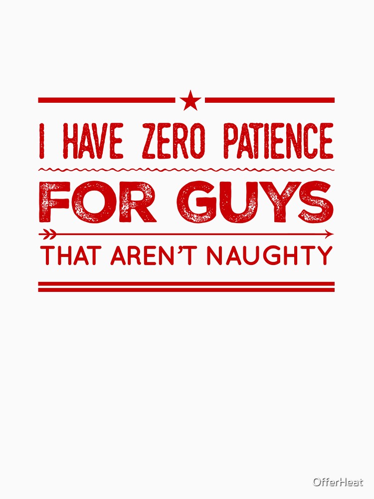 I Have Zero Patience for guys That Aren't Naughty by OfferHeat