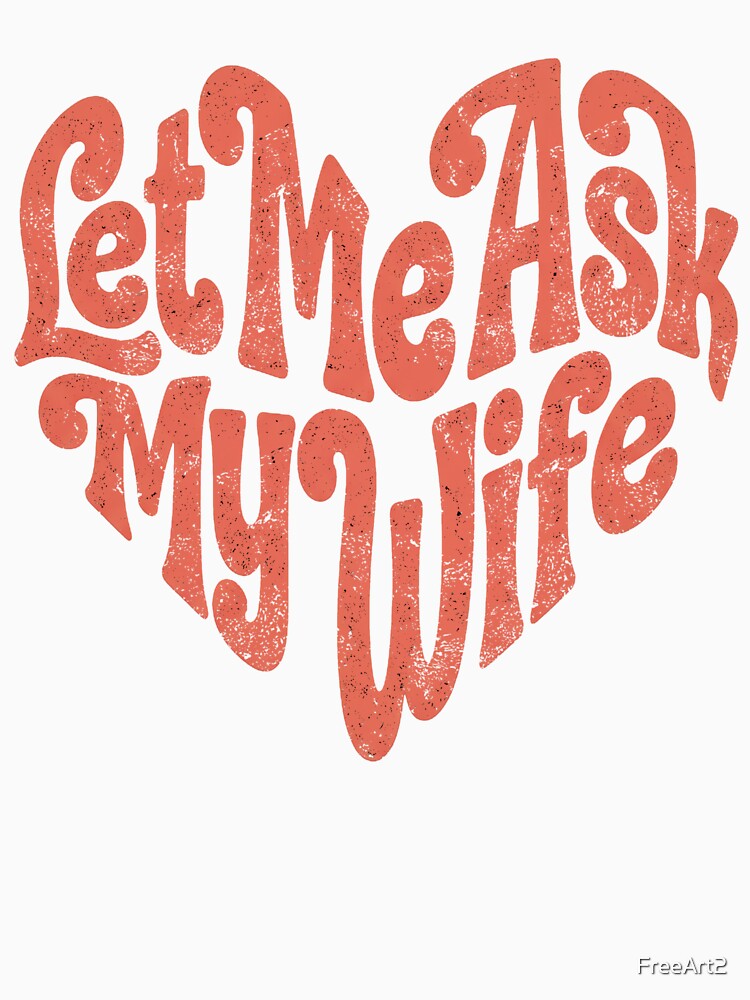 Let Me Ask My Wife by FreeArt2