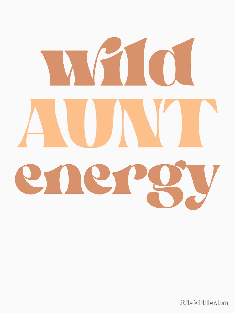 Wild Aunt Energy – Fun & Fierce Auntie Vibes Design by LittleMiddleMomma