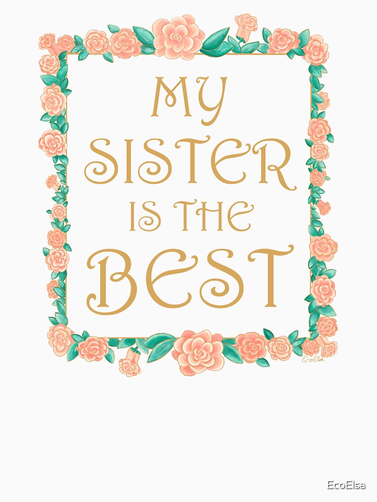 My Sister is the Best - Best Sister Gift - Gold & Roses Border - White by EcoElsa