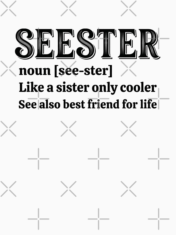 Funny Seester Definition Sister Best Friend by elderberry