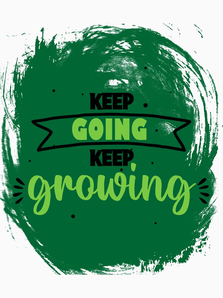 Keep Going Keep Growing by PrintMeOver