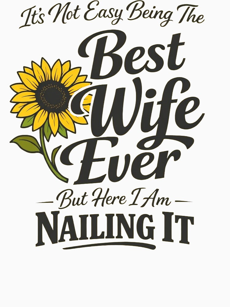 Its Not Easy Being The Best Wife Ever Funny Wife Mothers Day by clothesy7
