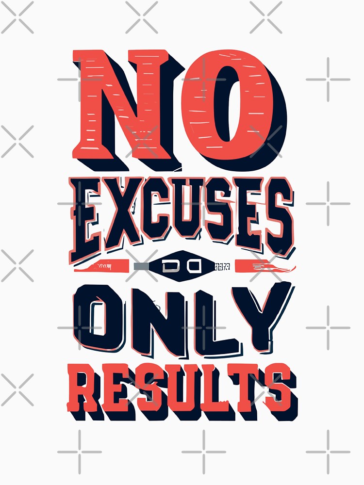 No Excuses Only Results by Sketch-Shack