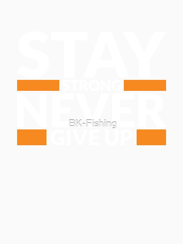 Stay Strong Never Give Up Art Design Draw Street Art Text Phrase Quote by BK-Fishing