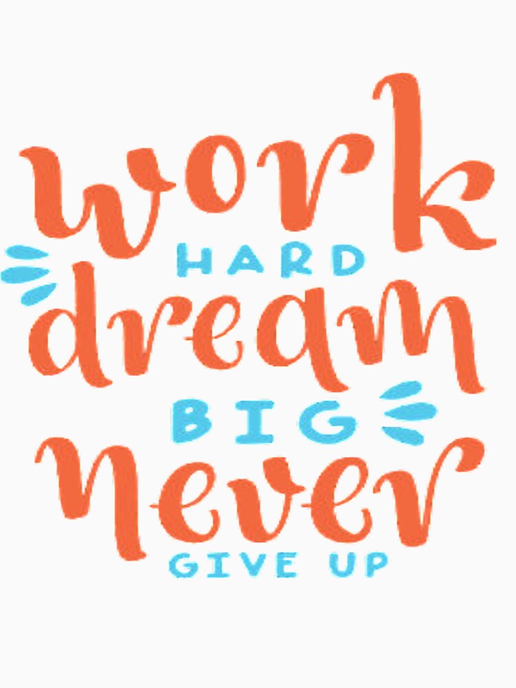 work hard  never give up design by Haute  Fashion