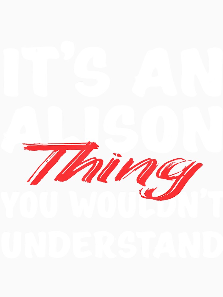 It's An Alison Thing You Wouldn't Understand Funny Alison by JonesErin