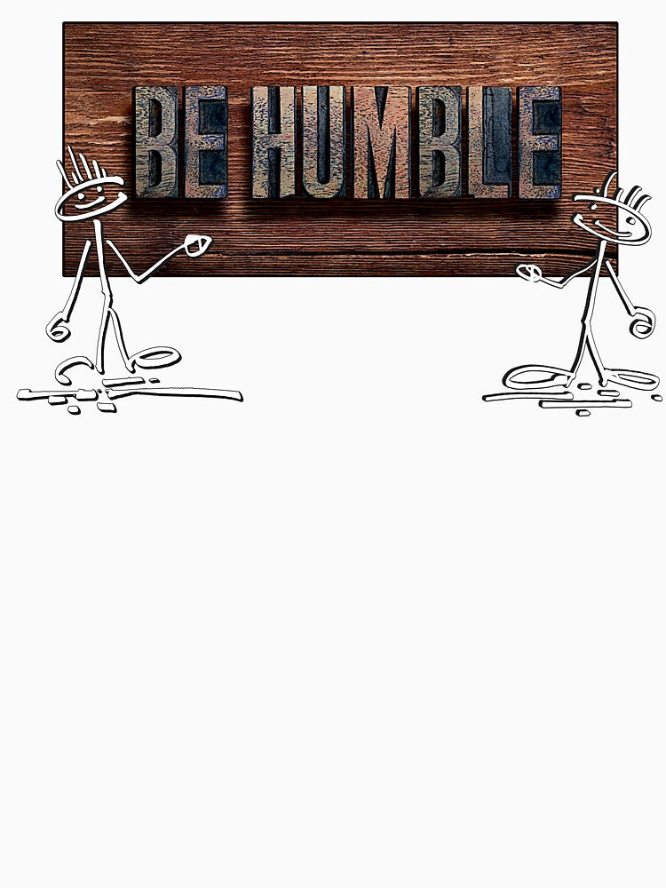 Be Humble Guys by MAD-STREETWEAR