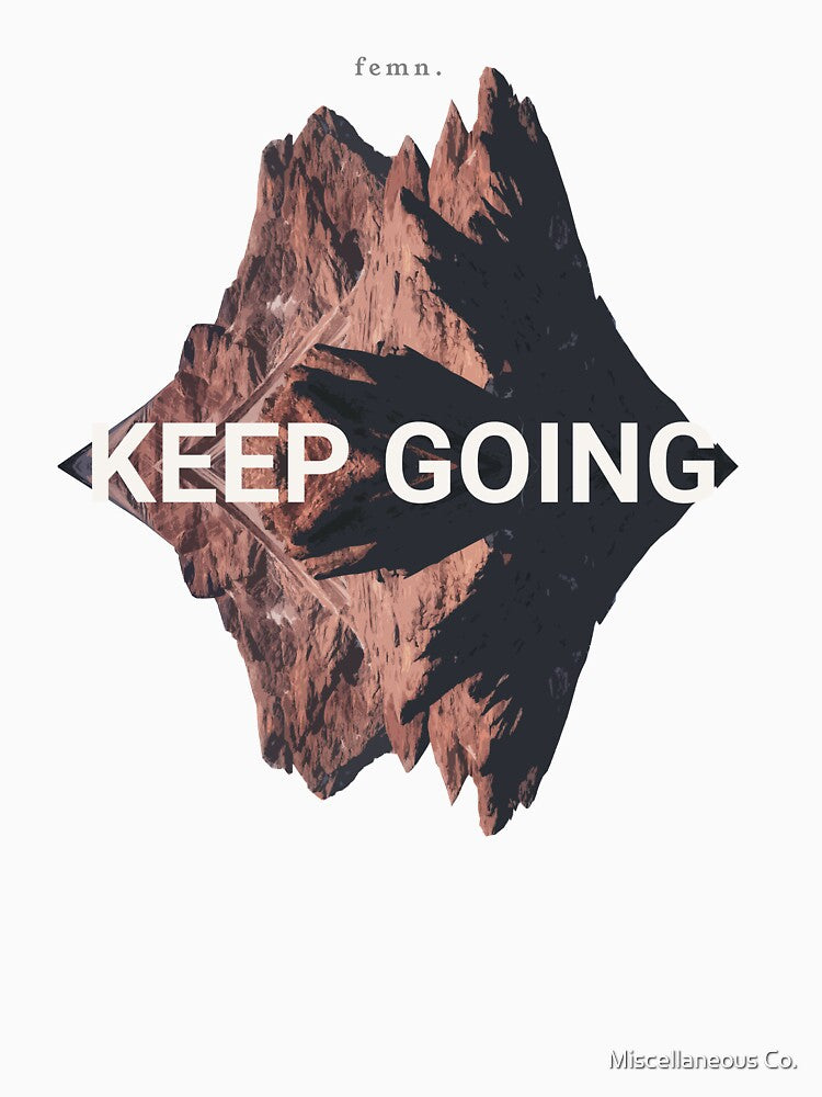 [ femn. ] Keep Going  - Inspirational Quotes by Miscellaneous Co.