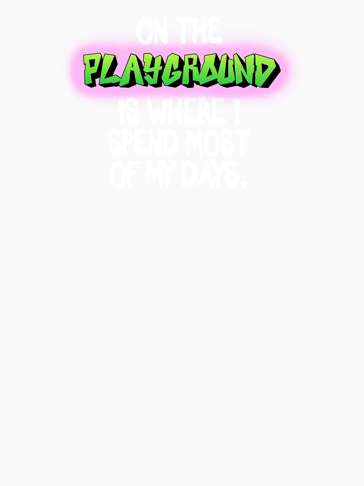On the Playground is where I spend - T-shirt - by littlefoxstudio