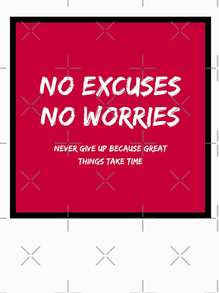 No Excuses, No Worries by TeesHearts100