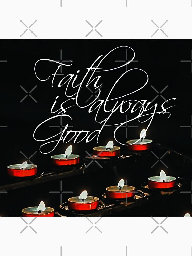 Faith is always good, text by Aquila Light Pictures
