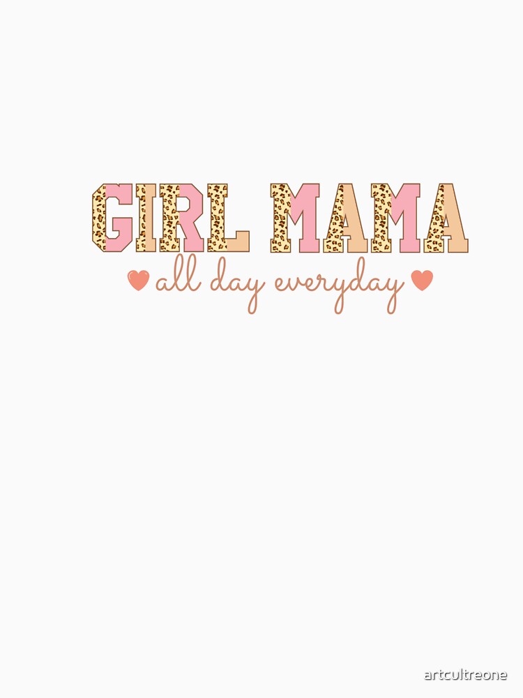 Girl Mama All Day – Proud Mother of Girls by artcultreone
