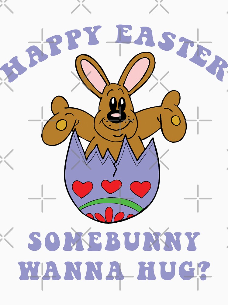 Happy Easter "Somebunny Wanna Hug?" by HolidayT-Shirts