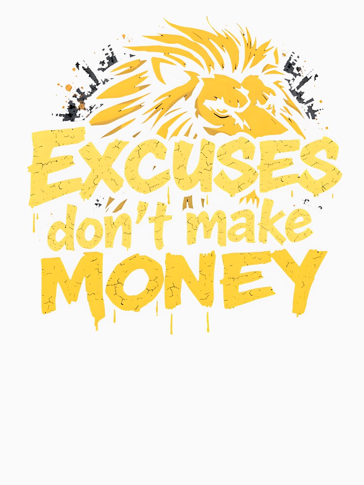 Excuses Don't Make Money Lion Design by FoxyJags