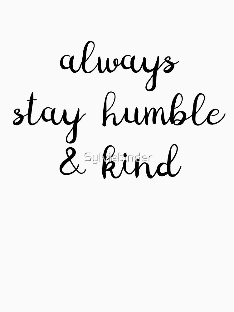 "always stay humble & kind" graphic by Sylviebinder