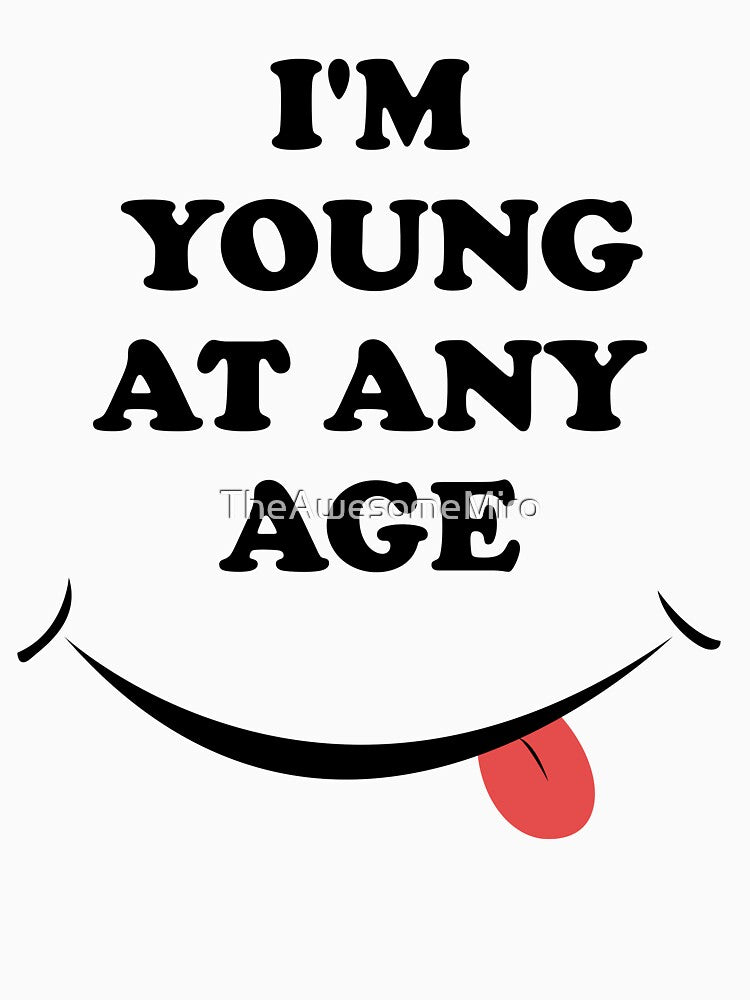 I'm young at any age, Funny Gift for little mama, young Dad, brother and sister Slim Fit T-Shirt by TheAwesomeMiro