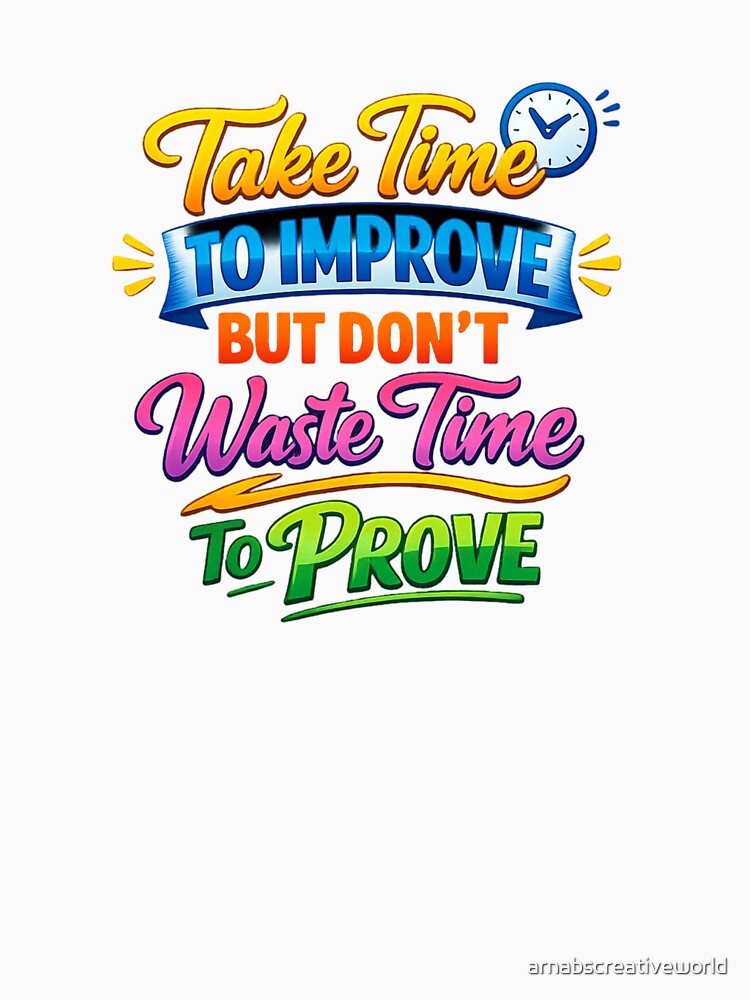 Take Time To Improve Typography Design | Motivational Quote Colorful T-Shirt Graphic by arnabscreativeworld