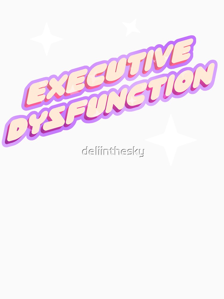 Executive Dysfunction! by deliinthesky