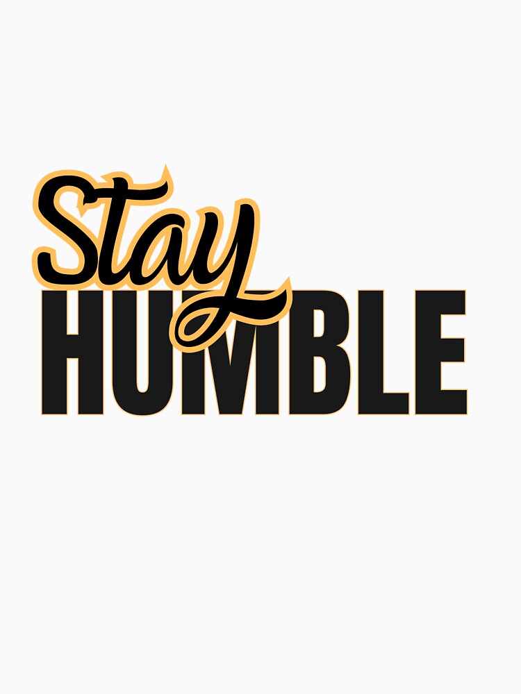 STAY HUMBLE by TreatUrSelf7