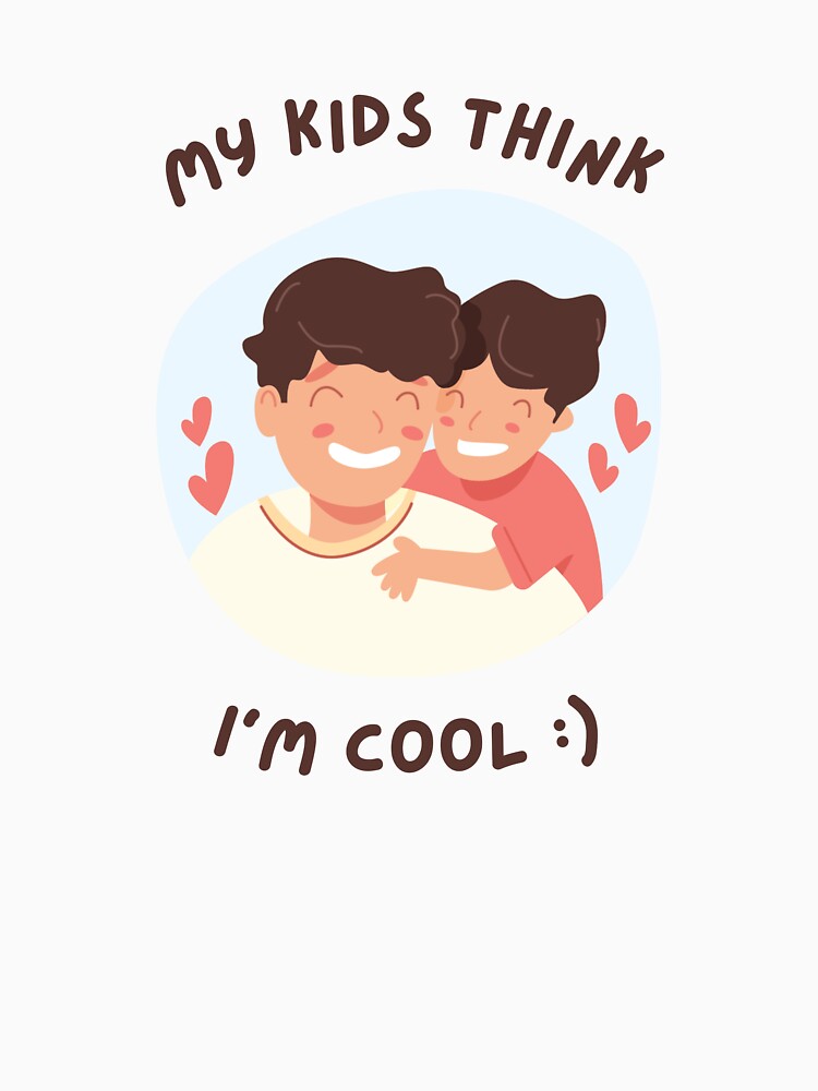 My Kids Think I'm Cool :) by jpubdesigns