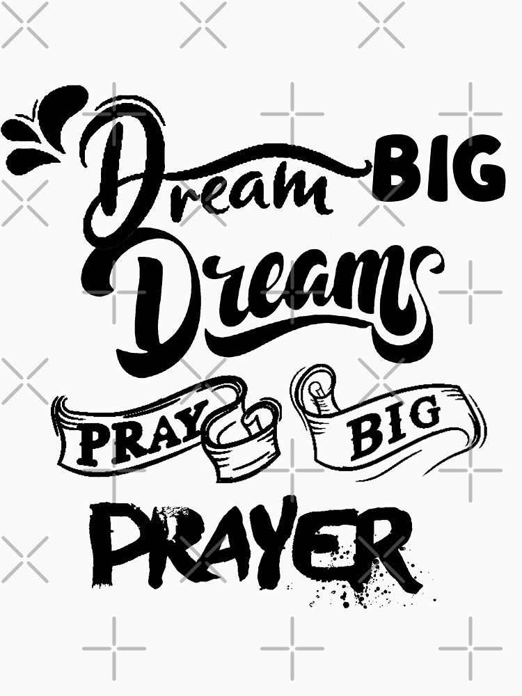 dream big dreams pray big prayers by Perlashop1