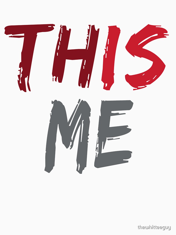 This Is Me - Cute Motivational Graphic Tee by thewhitteeguy