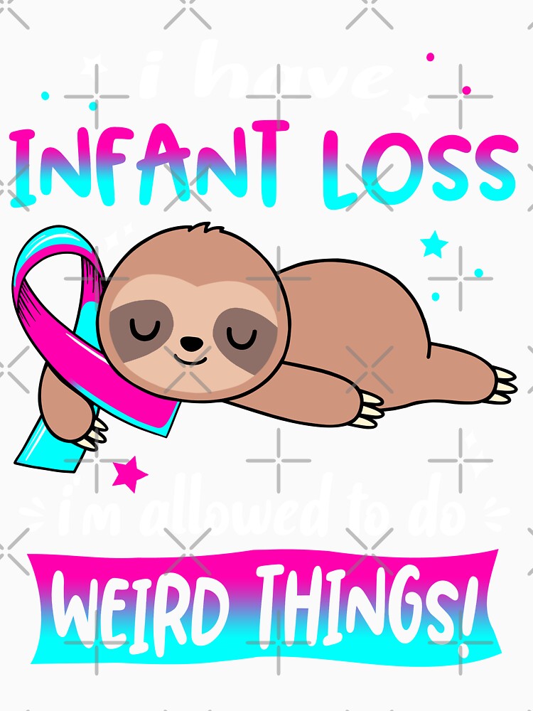 Infant Loss Awareness Funny I have Infant Loss i'm allowed to do Weird Things! by JanetShop809