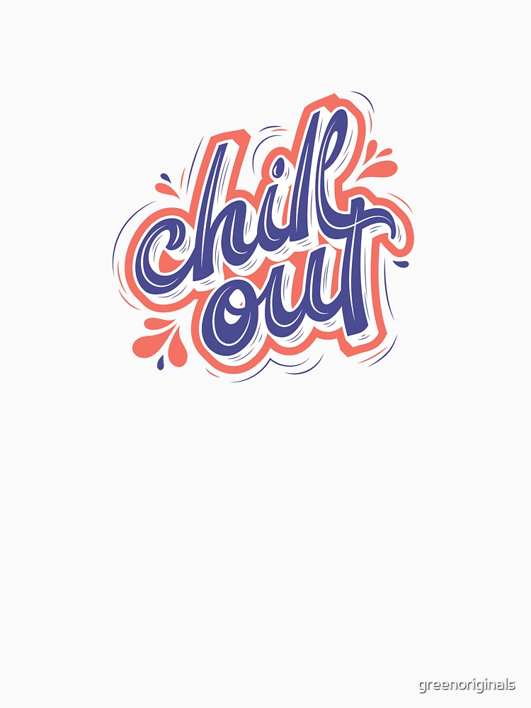 Chill Out - Inspirational and Motivational Quote by greenoriginals