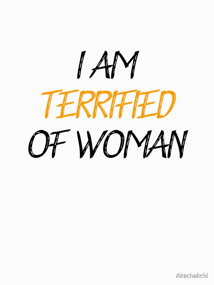 I am terrified of woman funny humor by Akechakchi
