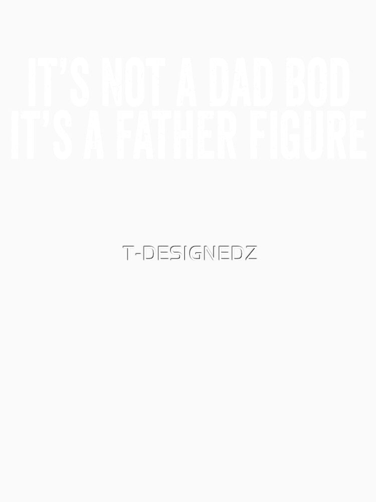 its not a dad bod its a father figure shirt, dad bod, dad bod shirt, dad bod father figure shirt by T-DESIGNEDZ
