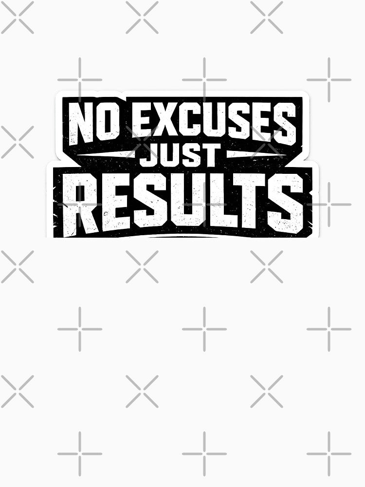 No Excuses Just Results by Vexorask