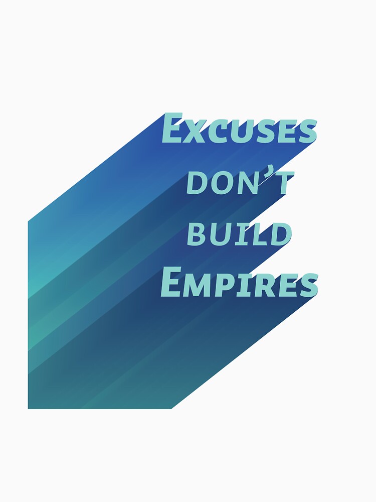 Excuses don't build empires by Art-shia