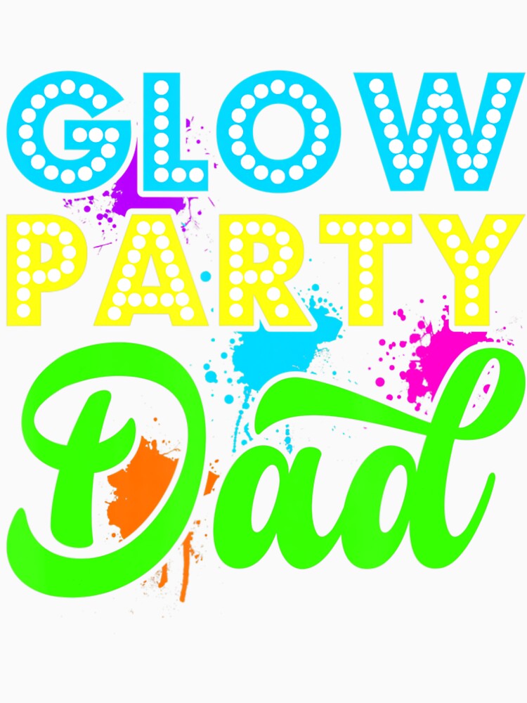 Glow Party Clothing Glow Party Glow Party Dad by Boudreau Mcvey
