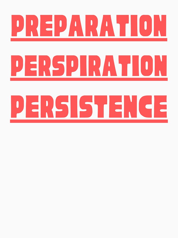 Preparation, Perspiration, Persistence by kwbord