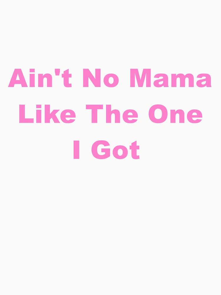Ain't No Mama Like The One I Got by ThingsByJoy