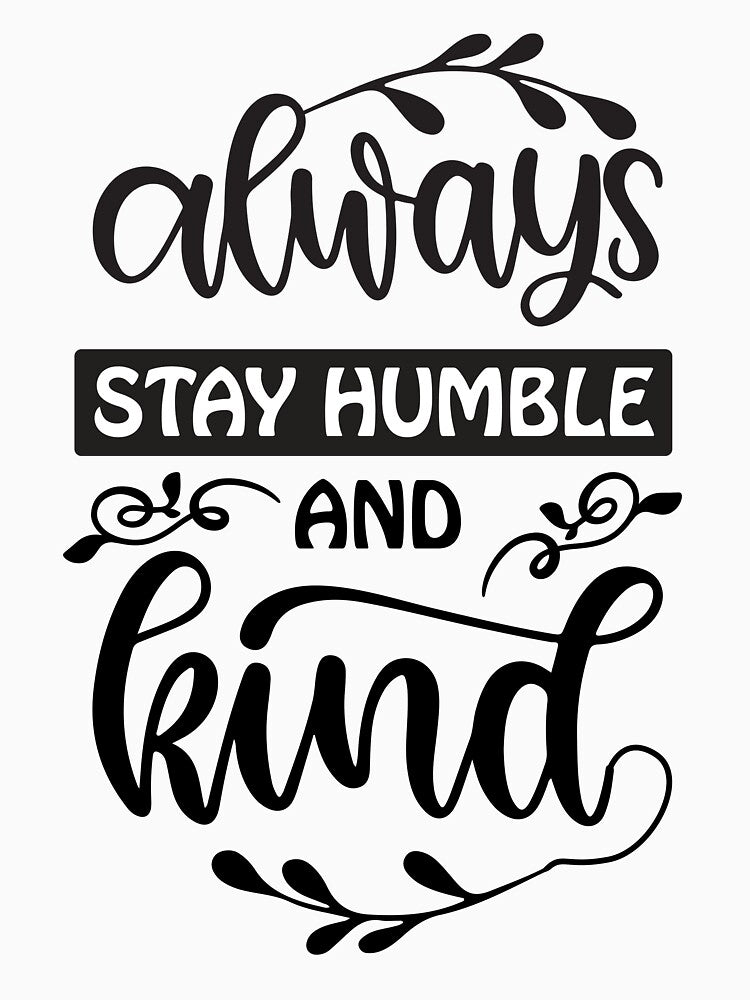 Always Stay Humble and Kind by AdventArt