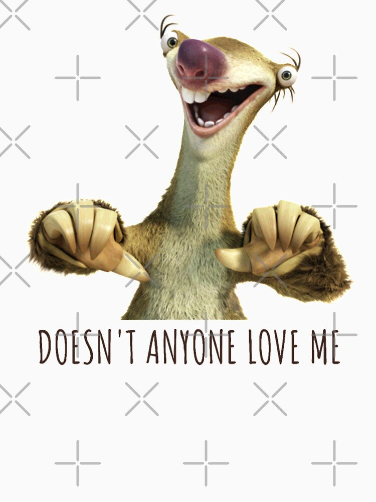 Sid Doesn't Anyone Love Me, Sloth Doesn't Anyone Love Me by ladylaughprints